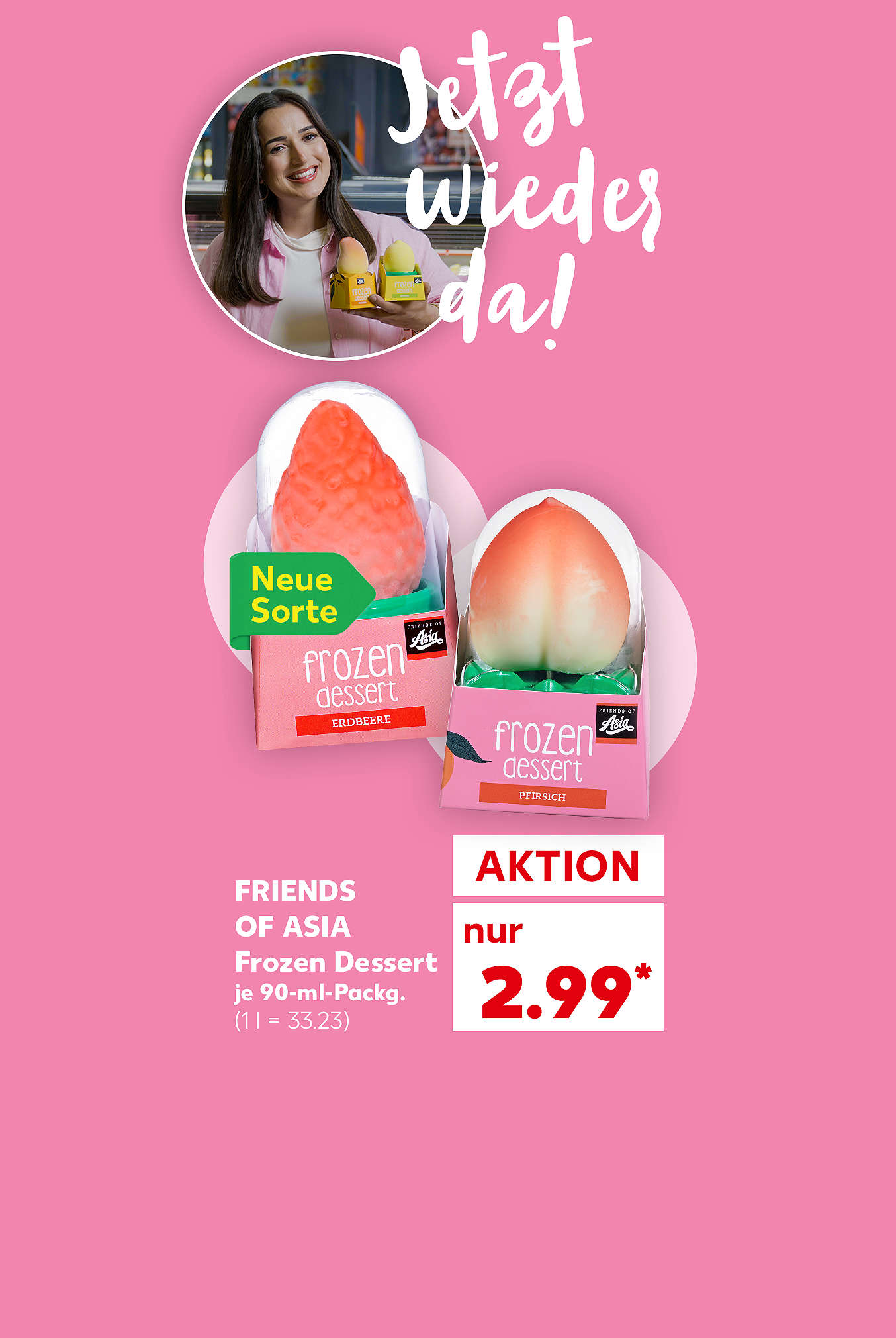 Schriftzug: Jetzt wieder da!; Preis: Friends of Asia Frozen Dessert, verschiedene Sorten, je 90-ml-Packg. für 2.99 Euro (1 l = 33.23); Störer: Neue Sorte