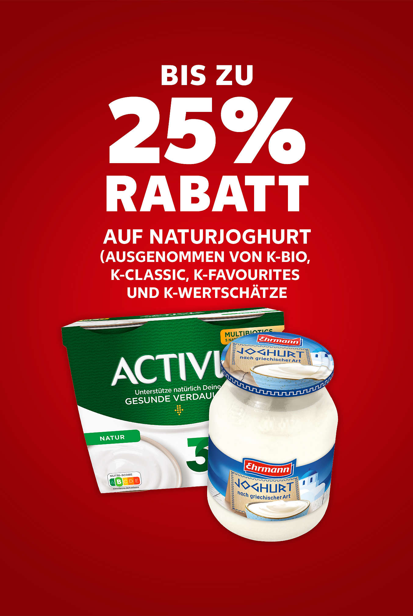 Schriftzug: Bis zu 25 % Rabatt auf Naturjoghurt (ausgenommen von K-BIO, K-CLASSIC, K-FAVOURITES und K-WERTSCHÄTZE)