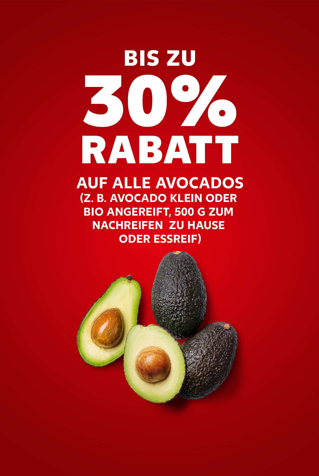 Schriftzug: Bis zu 30 % Rabatt auf alle Avocados (z. B. Avocado klein oder Bio angereift, 500 g zum nachreifen zu Hause oder essreif)