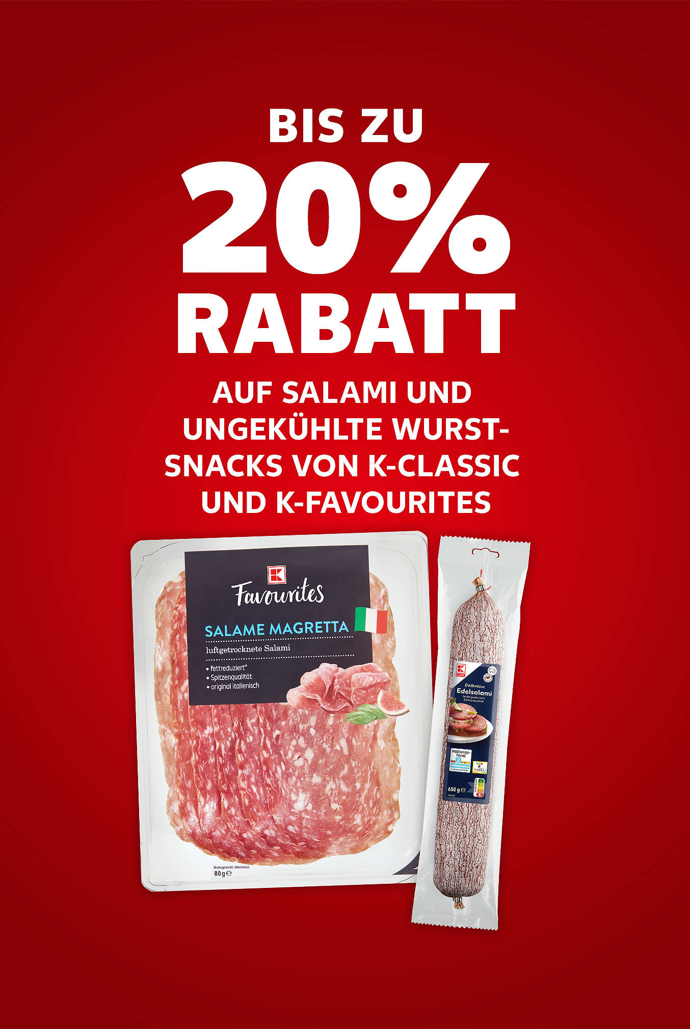 Schriftzug: Bis zu 20 % Rabatt auf Salami und ungekühlte Wurstsnacks von K-CLASSIC und K-FAVOURITES