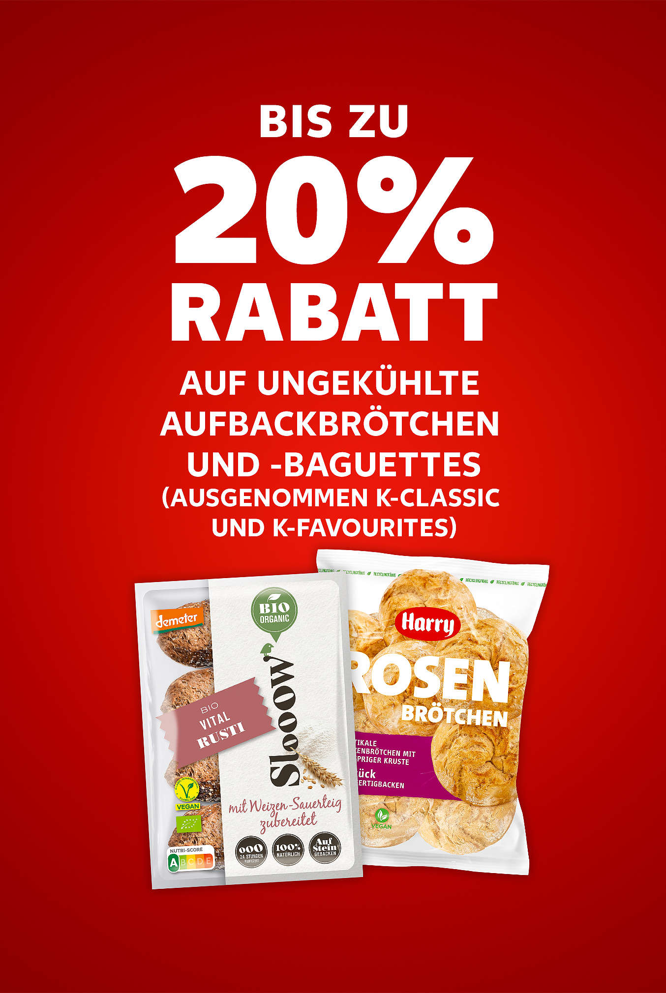 Schriftzug: Bis zu 20 % Rabatt auf ungkühlte Aufbackbrötchen und -baguettes (ausgenommen K-CLASSIC und K-FAVOURITES)