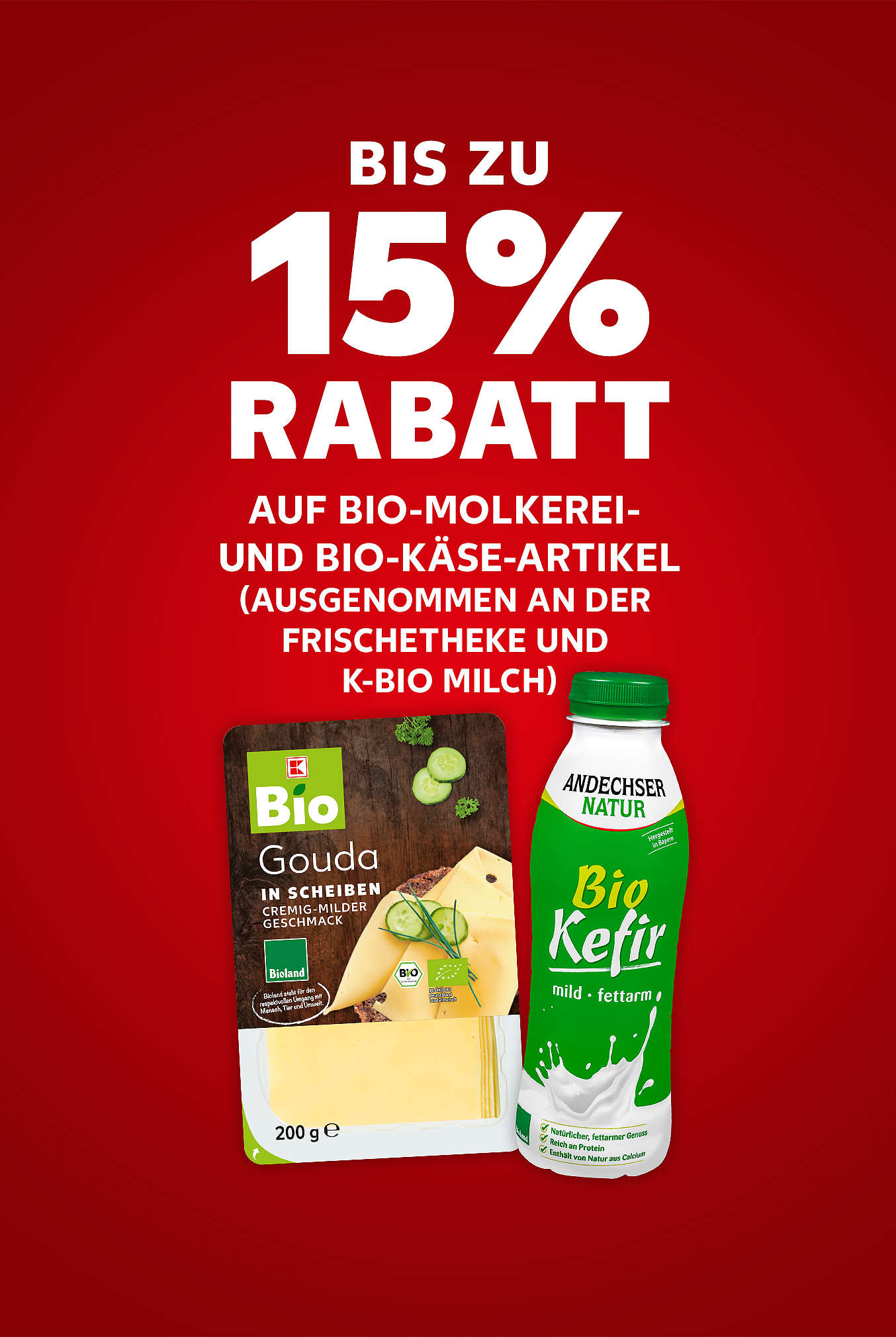 Schriftzug: Bis zu 15 % Rabatt auf Bio-Molkerei- und Bio-Käse-Artikel (ausgenommen an der Frischetheke und K-BIO Milch)