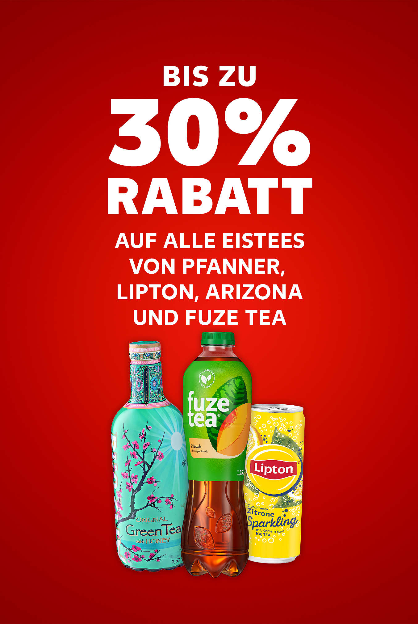 Schriftzug: Bis zu 30 % Rabatt auf alle Eistees von PFANNER, LIPTON, ARIZONA und FUZE TEA