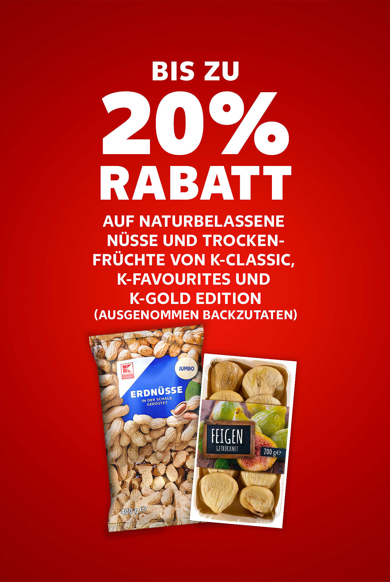 Schriftzug: Bis zu 20 % Rabatt auf naturbelassene Nüsse und Trockenfrüchte von K-CLASSIC, K-FAVOURITES und K-GOLD EDITION (ausgenommen Backzutaten)