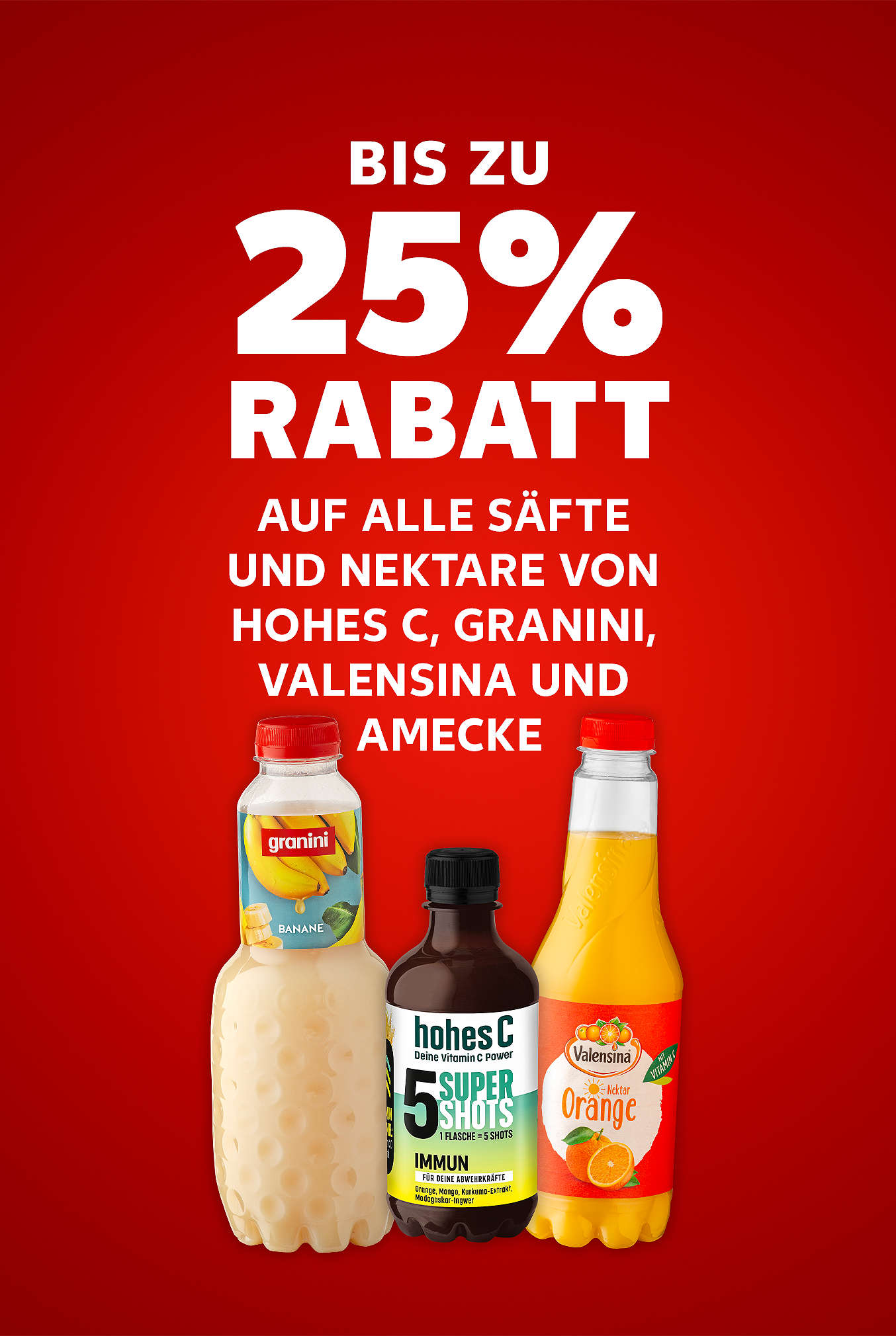 Schriftzug: Bis zu 25 % Rabatt auf alle Säfte und Nektare von HOHES C, GRANINI, VALENSINA und AMECKE