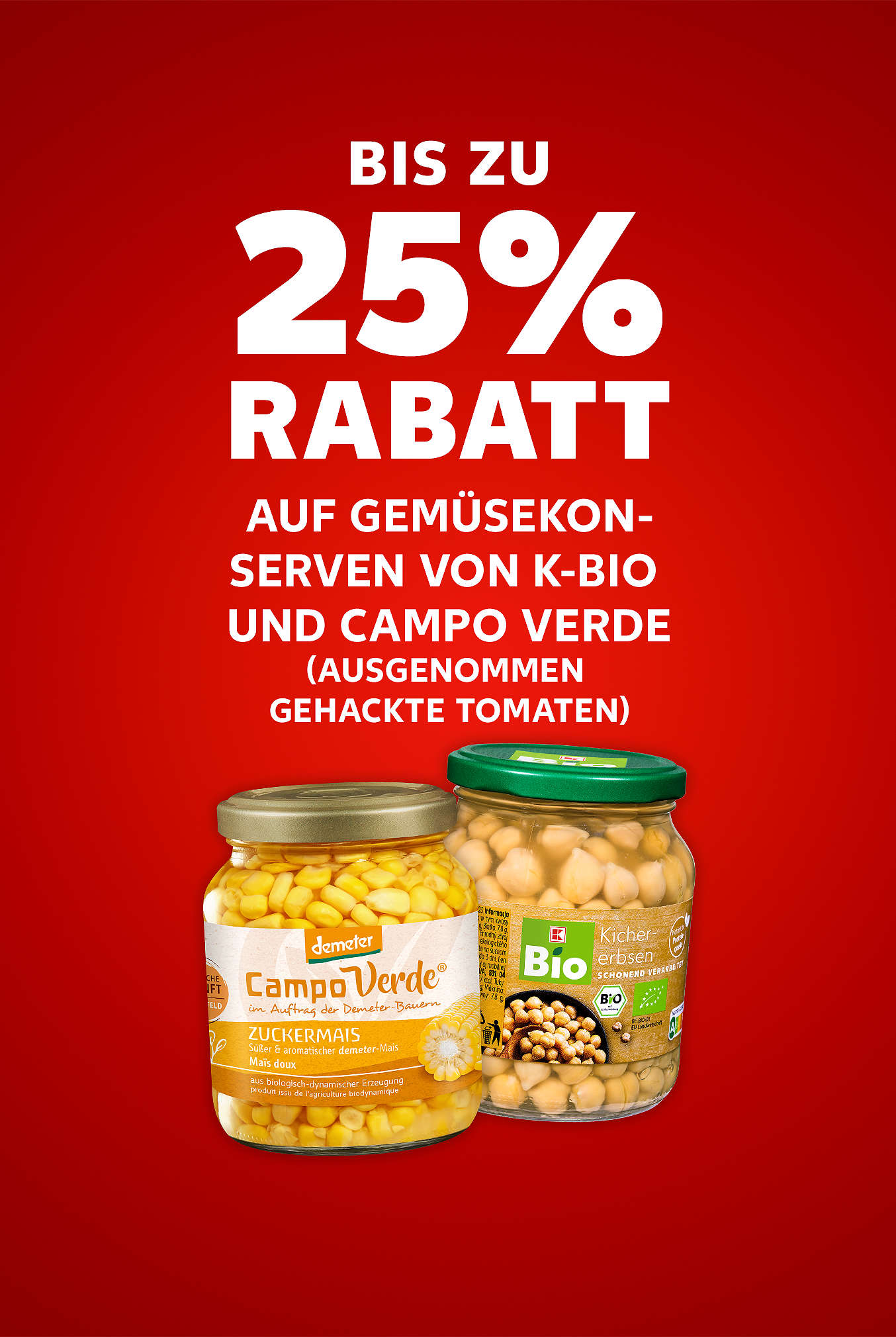Schriftzug: Bis zu 25 % Rabatt auf Gemüsekonserven von K-BIO und CAMPO VERDE ausgenommen gehackte Tomaten
