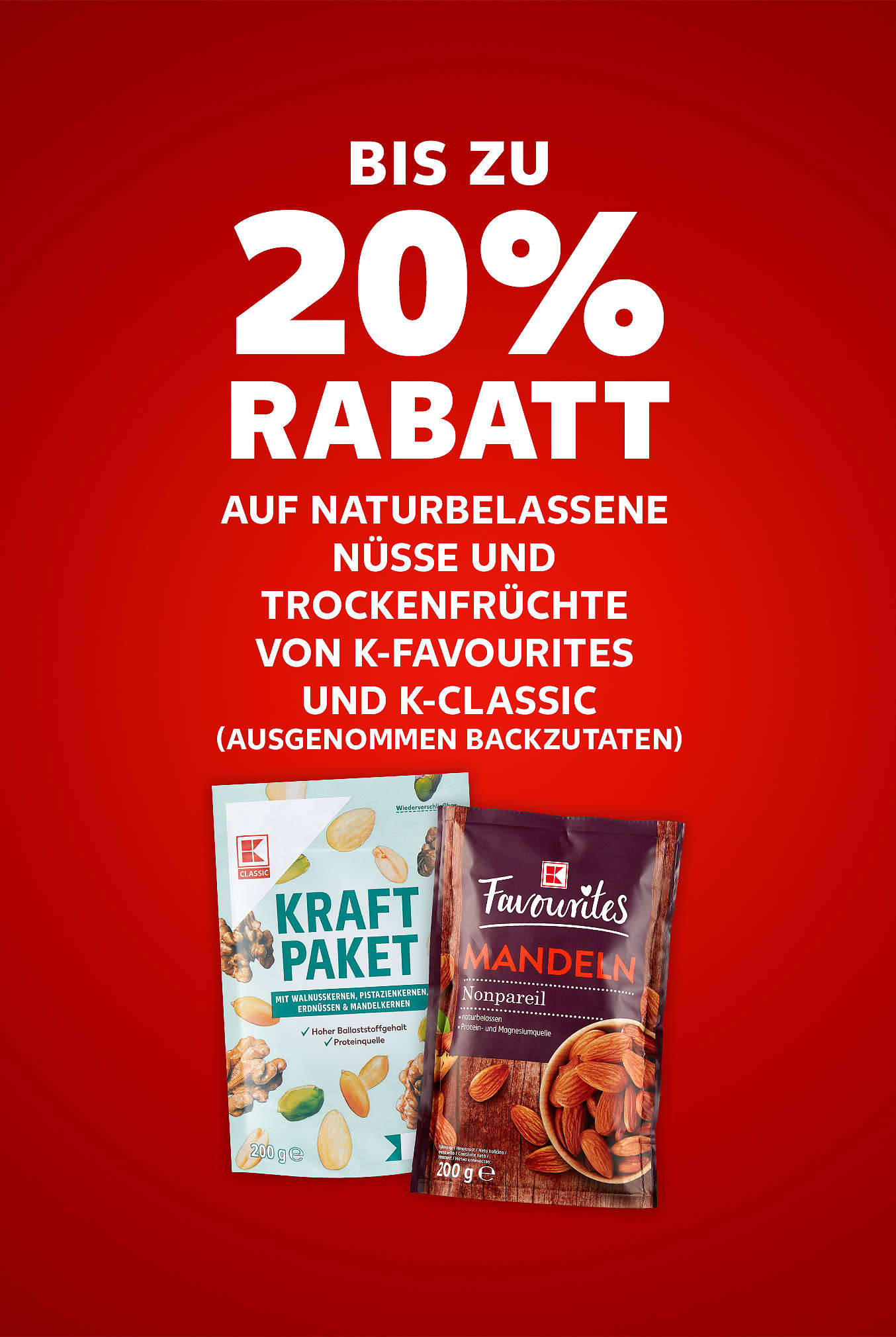 Schriftzug: Bis zu 20 % Rabatt auf naturbelassene Nüsse und Trockenfrüchte von K-FAVOURITES und K-CLASSIC (ausgenommen Backzutaten)