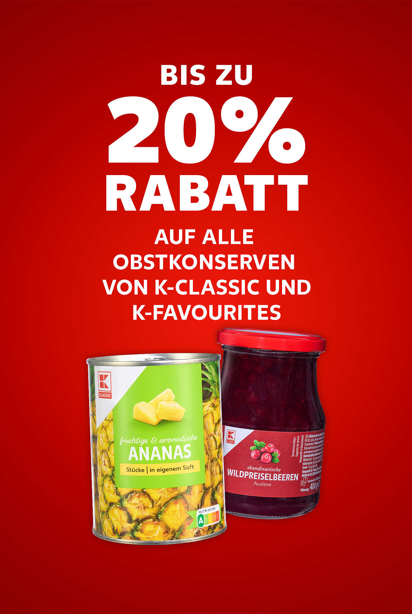 Schriftzug: Bis zu 20 % Rabatt auf alle Obstkonserven von K-CLASSIC und K-FAVOURITES