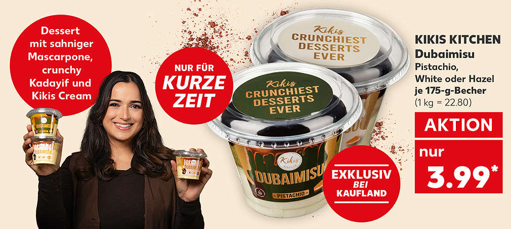 Abbildung: Kiki von KIKIS KITCHEN; Produktabbildung: KIKIS KITCHEN Dubaimisu, Pistachio, White oder Hazel, je 175-g-Becher, Aktion, 3.99 Euro* (1 kg = 22.80); Störer: Dessert mit sahniger Mascarpone, crunchy Kadayif und Kikis Cream; Störer: exklusiv und limitiert bei Kaufland; Störer: Von Kikis Dubai Style Chocolate inspiriert