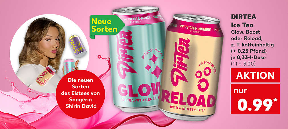 Dirtea Ice Tea Glow, Boost oder Reload, verschiedene Sorten, z. T. koffeinhaltig, (+ 0.25 Pfand), je 0,33-l-Dose für 0.99 Euro (1 l = 3.00); Störer: Neue Sorten; Störer: Die neuen Sorten des Eistees von Sängerin Shirin David.