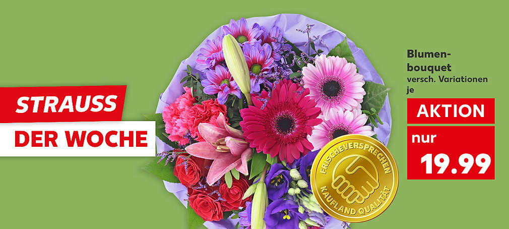 Produktabbildung: Blumenbouquet, versch. Variationen, je, Aktion, 19.99 Euro*; Schriftzug: Blumenstrauss der Woche; Logo: Frischeversprechen Kaufland Qualität