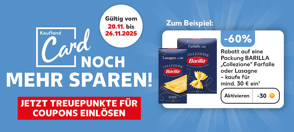 Schriftzug: Kaufland Card: Noch mehr sparen! Jetzt Treuepunkte für Coupons einlösen; Gültig vom 20.11. bis 26.11.2025, -60 % Rabatt auf eine Packung BARILLA „Collezione” Farfalle oder Lasagne – kaufe für mind. 30 € ein¹, Aktivieren für 30 Treuepunkte, Verschiedene Produktabbildungen