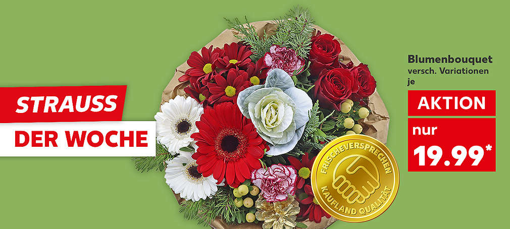 Schriftzug: Strauß der Woche; Blumenbouquet, verschiedene Variationen, je für 19.99 Euro*; Logo: Frischeversprechen Kaufland Qualität