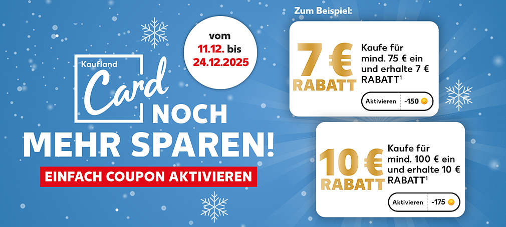 Schriftzug: Kaufland Card noch mehr sparen! Einfach Coupon aktivieren; Störer: Zum Beispiel: 7 Euro Rabatt, kaufe für mind. 75 Euro ein und erhalte 7 Euro Rabatt¹; 10 Euro Rabatt, kaufe für mind. 100 Euro ein und erhalte 10 Euro Rabatt¹; Störer: Vom 11.12. bis 24.12.2025