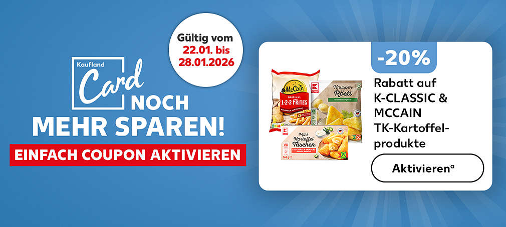 Schriftzug: Kaufland Card: Noch mehr sparen! Einfach Coupon aktivieren; Gültig vom 22.01. bis 28.01.2025, -20 % Rabatt auf Rabatt auf K-CLASSIC & MCCAIN Tiefkühl-Kartoffelprodukte, Verschiedene Produktabbildungen
