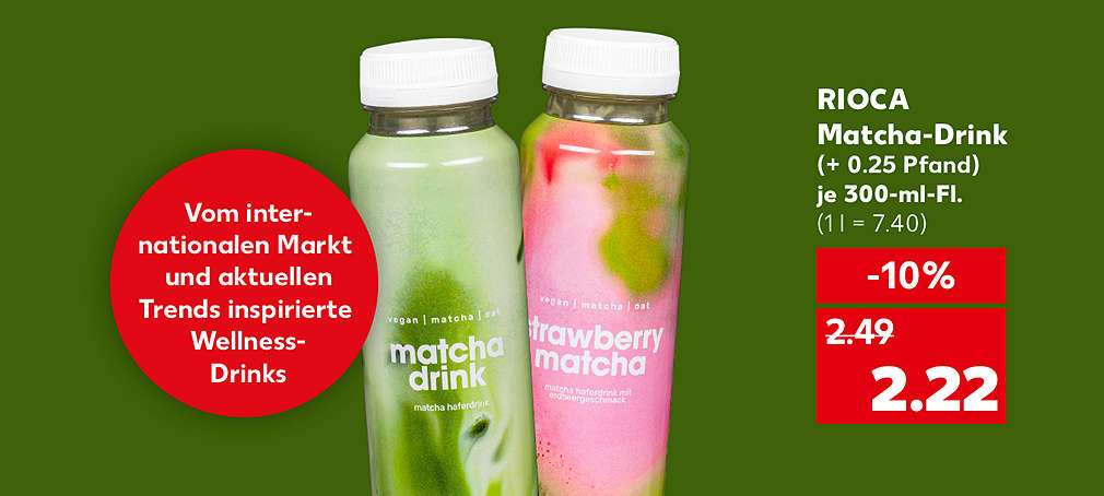 Störer: Vom internationalen Markt und aktuellen Trends inspirierte Wellness-Drinks; Rioca Matcha-Drink, (+ 0.25 Pfand), je 300-ml-Fl. für 2.22 Euro (1 l = 7.40)