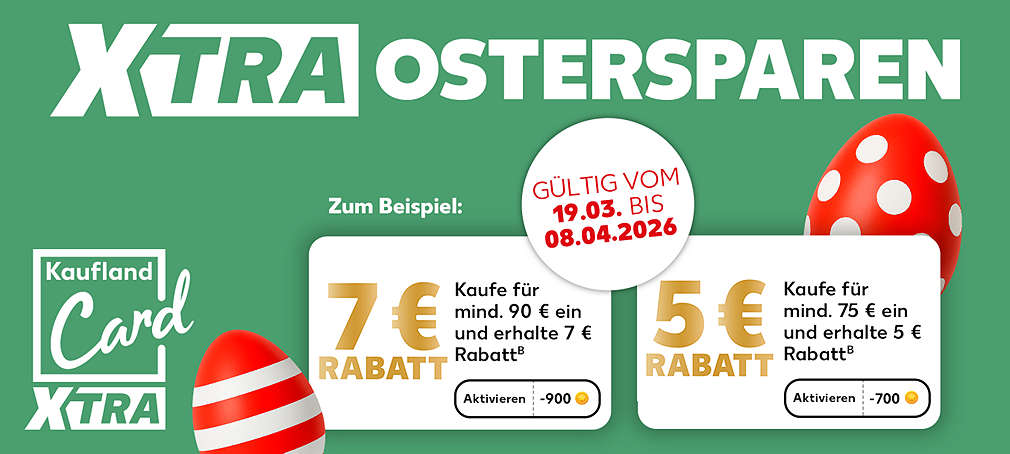 Schriftzug: XTRA Ostersparen; 7 € Rabattᴮ, kaufe für mindestens 90 € ein und erhalte 7 € Rabattᴮ; 5 € Rabattᴮ, kaufe für mindestens 75 € ein und erhalte 5 € Rabattᴮ; Logo: Kaufland Card XTRA; Störer: Zum Beispiel:; Störer: Gültig vom 19.03. bis 08.04.2026; Button: Aktivieren