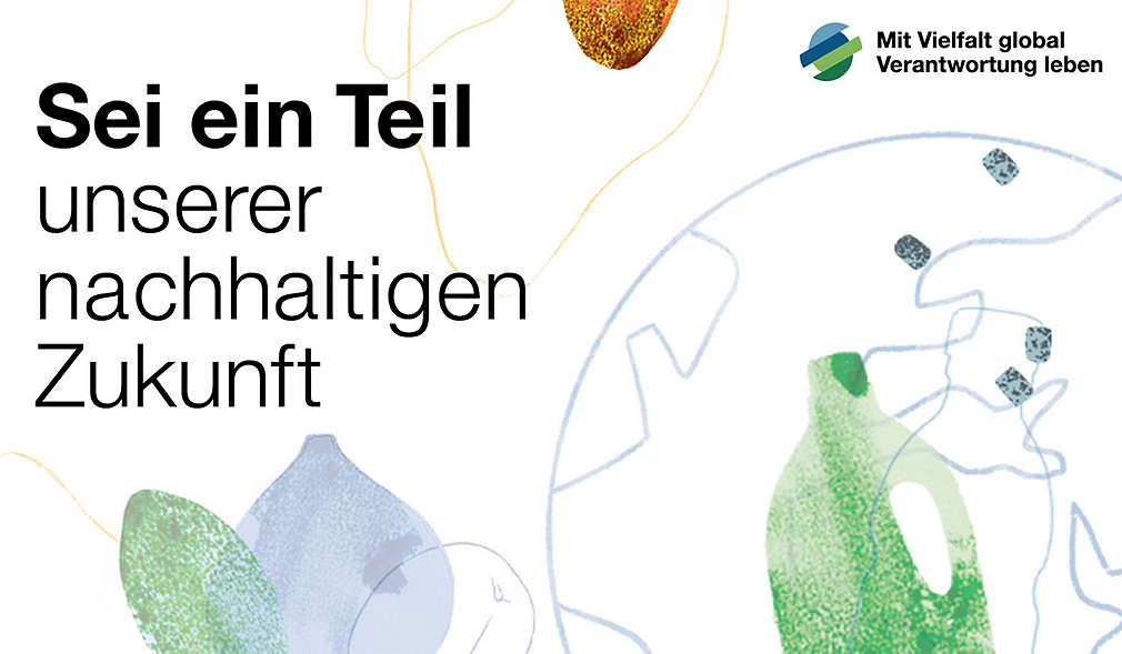 Schriftzug: Sei ein Teil unserer nachhaltigen Zukunft; Logo: Mit Vielfalt global Verantwortung leben