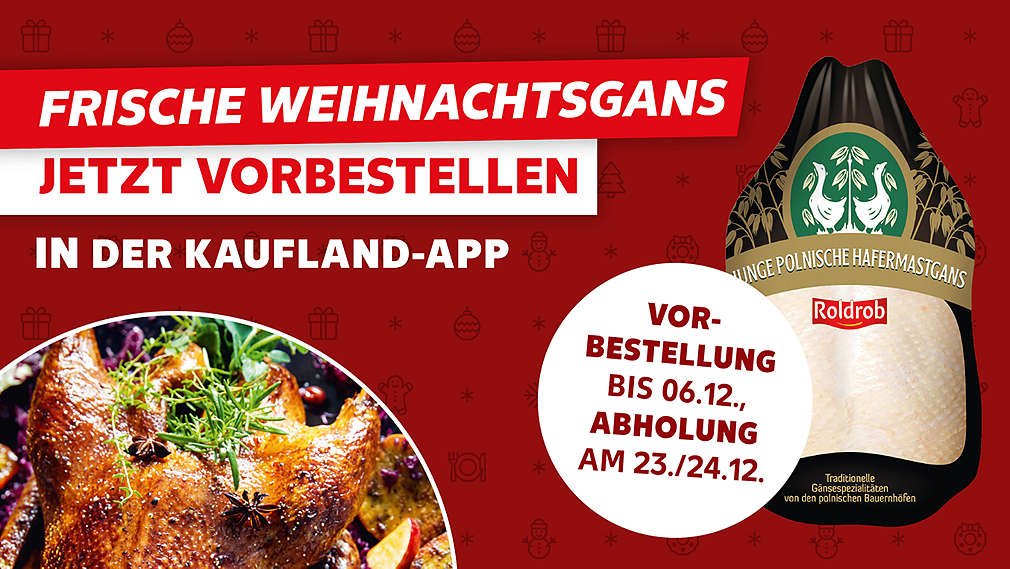 Frische Weihnachtsgans jetzt vorbestellen in der Kaufland-App; Vorbestellung bis 06.12., Abholung am 23./24.12.