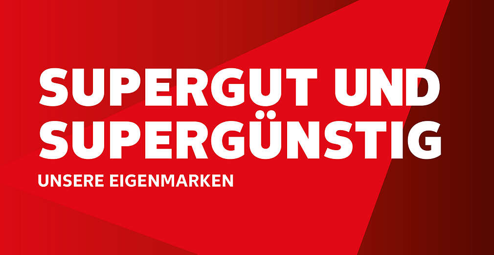 Supergut und supergünstig – unsere Eigenmarken