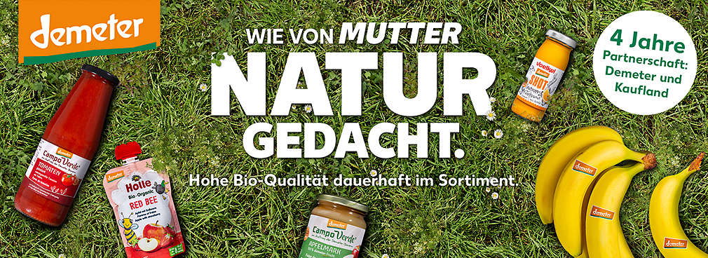 Top-Shot von verschiedenen Demter-Produkten; Schriftzug: Wie von Mutter Natur gedacht. Höchste Bio-Qualität dauerhaft im Sortiment.; Logo: Demeter; Störer: 3 Jahre Partnerschaft: Demeter und Kaufland