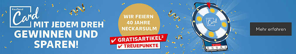 Schriftzug: Wir feiern 40 Jahre Neckarsulm; Mit jedem Dreh gewinnen und sparen!; Logo: Kaufland Card; Abbildung Glücksrad; Störer 1: Gratisartikel, Störer 2: Treuepunkte; Buttontext: Mehr erfahren