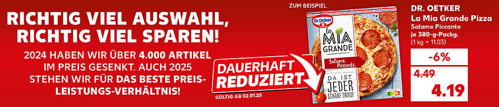 Abbildung: DR. OETKER La Mia Grande Pizza, Schriftzug: RICHTIG VIEL AUSWAHL, RICHTIG VIEL SPAREN! 2024 HABEN WIR ÜBER 4.000 ARTIKEL IM PREIS GESENKT. AUCH 2025 STEHEN WIR FÜR DAS BESTE PREIS-LEISTUNGS-VERHÄLTNIS!