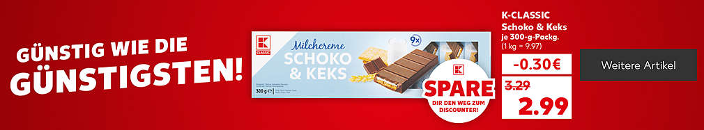 Schriftzug: Günstig wie die Günstigsten; K-Classic Schoko & Keks, je 300-g-Packung für 2,99 Euro (1 kg = 9,97); Störer: Spare dir den Weg zum Discounter; Button: Weitere Artikel
