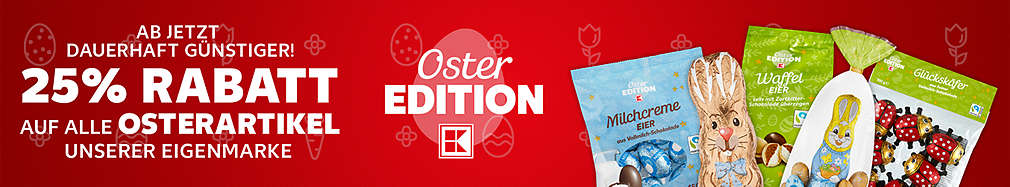 Schriftzug: Ab jetzt dauerhaft günstiger! 25 Prozent Rabatt auf alle Osterartikel unserer Eigenmarke; Logo: K-OSTER-EDITION; Beispielhafte Produktabbildungen