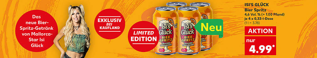 Produktabbildung: ISI'S GLÜCK Bier Spritz, je 4 x 0,33-l-Dose, Aktion, 4.99 Euro (+ 1.00 Pfand) (1 l = 3.78); Schriftzug: Das neue Bier-Spritz-Getränk von Mallorca-Star Isi Glück; Störer: Exklusiv bei Kaufland; Limited Edition; Neu