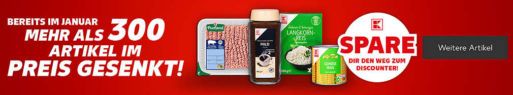 Schriftzug: Bereits im Januar mehr als 300 Artikel im Preis gesenkt; Abbildung: K-Purland Hackfleisch, K-Classic löslicher Kaffee Mild, K-Classic Langkorn-Reis, K-Classic Gemüse Mais; Störer: Spare dir den Weg zum Discounter; Button: Weitere Artikel
