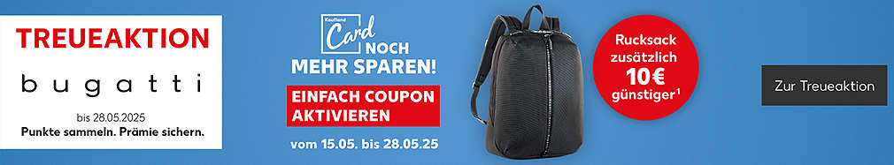 Schriftzug: Treueaktion BUGATTI bis 28.05.2025 Punkte sammeln. Prämie sichern.; Logo: Kaufland Card; Schriftzug: Noch mehr sparen! Einfach Coupon aktivieren vom 15.05. bis 28.05.25; Abbildung: BUGATTI Rucksack; Störer: Rucksack zusätzlich 10 Euro günstiger¹; Buttontext: Zur Treueaktion
