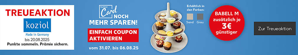 Schriftzug: Treueaktion KOZIOL, Made in Germany, bis 20.08.2025; Punkte sammeln. Prämie sichern; Kaufland Card noch mehr sparen! Einfach Coupon aktivieren! Vom 31.07. bis 06.08.25; BABELL M zusätzlich je 3 € günstiger - erhältlich in den Farben Sand und Grau; Buttontext: Zur Treueaktion