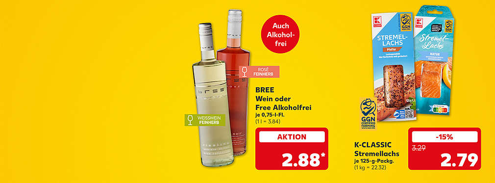 Bree Wein oder Free Alkoholfrei, verschiedene Sorten, je 0,75-Liter-Flasche für 2.88 Euro (1 l = 3.84); Störer: Auch Alkoholfrei; Störer: Weißwein feinherb; Störer: Rosé feinherb; K-Classic Stremellachs, verschiedene Sorten, je 125-g-Packung für 2.79 Euro (1 kg = 22.32); Logo: GGN Certified Farming