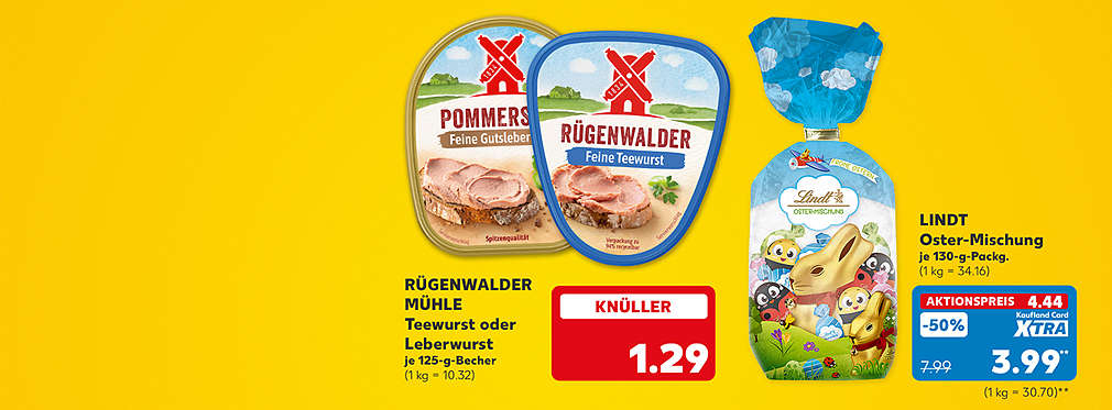Rügenwalder Mühle Teewurst oder Leberwurst, je 125-g-Becher für 1.29 Euro (1 kg = 10.32); Lindt Oster-Mischung, je 130-g-Packung für 4.44 Euro (1 kg = 34.16); Kaufland Card XTRA Preis: 3.99 Euro** (1 kg = 30.70)