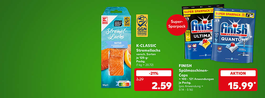 K-Classic Stremellachs, versch. Sorten, je 125-Gramm-Packung für 2.59 Euro (1 Kilogramm = 20.72); Logo: GGN certified farming; Finish Spülmaschinen-Caps, versch. Sorten, = 100 - 121 Anwendungen, je Packung für 15.99 Euro* (pro Anwendung = 0.14 - 0.16); Störer: Super-Sparpack