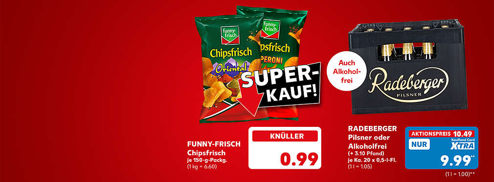 Funny-Frisch Chipsfrisch, versch. Sorten, je 150-g-Packung für 0.99 Euro (1 kg = 6.60); Radeberger Pilsner oder Alkoholfrei, (+ 3.10 Pfand), je Kiste 20 x 0,5-Liter-Flasche für 10.49 Euro (1 l = 1.05); Kaufland Card XTRA Preis: 9.99 Euro** (1 l = 1.00); Störer: Auch alkoholfrei