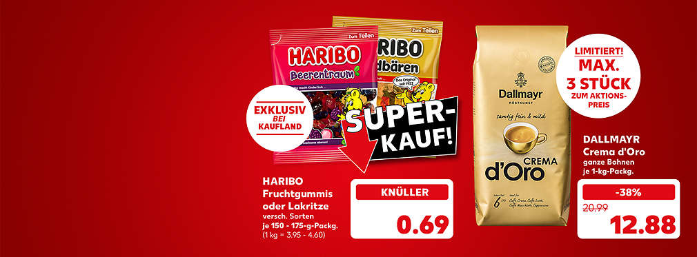 Schriftzug: Super-Kauf!; Haribo Fruchtgummis oder Lakritze, versch. Sorten, je 150 - 175-g-Packung für 0.69 Euro (1 kg = 3.95 - 4.60); Störer: Exklusiv bei Kaufland; Dallmayr Crema d'Oro, ganze Bohnen, je 1-kg-Packung für 12.88 Euro; Störer: Limitiert!; Max. 3 Stück zum Aktionspreis