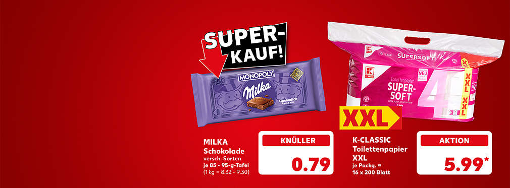 Milka Schokolade, je 85 - 95-g-Tafel für 0.79 Euro (1 kg = 8.32 - 9.30); Logo: Super-Kauf!; K-Classic Toilettenpapier, je Packung = 16 Rollen x 200 Blatt für 5.99 Euro*; Störer: XXL