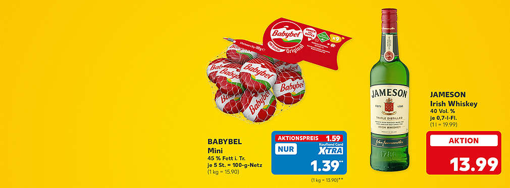 Babybel Mini, 45 % Fett in der Trockenmasse, je 5 Stück = 100-g-Netz für 1.59 Euro (1 kg = 15.90); Kaufland Card Xtra Preis: 1.39 Euro** (1 kg = 13.90); Jameson Irish Whiskey, 40 Volumenprozent, je 0,7-l-Flasche für 13.99 Euro (1 l = 19.99)