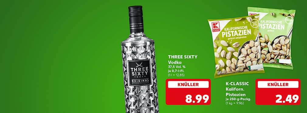 Three Sixty Vodka, 37,5 Volumenprozent, je 0,7-l-Fl. für 8.99 Euro (1 l = 12.85); K-Classic Kalifornische Pistazien, versch. Sorten, je 250-g-Packung für 2.49 Euro (1 kg = 9.96)