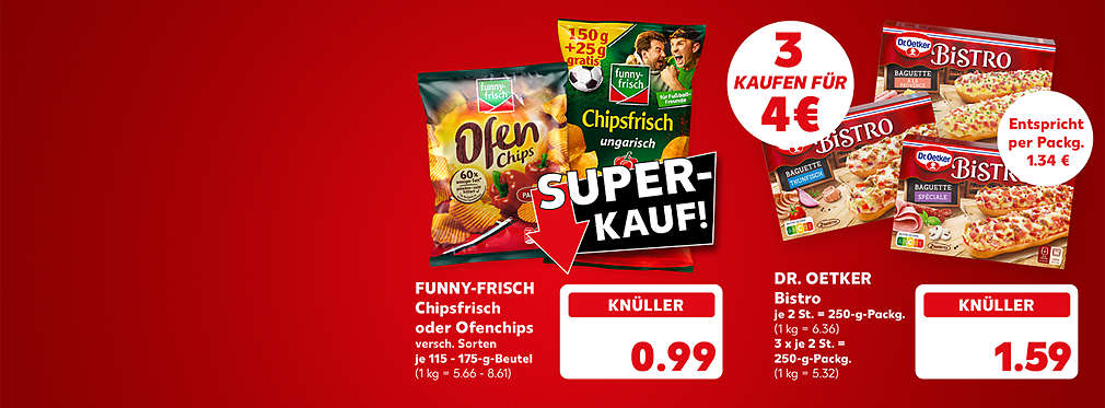 Funny-Frisch Chipsfrisch oder Ofenchips, versch. Sorten, je 115 - 175-g-Beutel für 0.99 Euro (1 kg = 5.66 - 8.61); Störer: Super-Kauf!; Dr. Oetker Bistro, versch. Sorten, je 2 Stück = 250-g-Packung für 1.59 Euro (1 kg = 6.36), 3 x je 2 Stück = 250-g-Packung für 4 Euro (1 kg = 5.32); Störer: Entspricht per Packg. 1.34 Euro