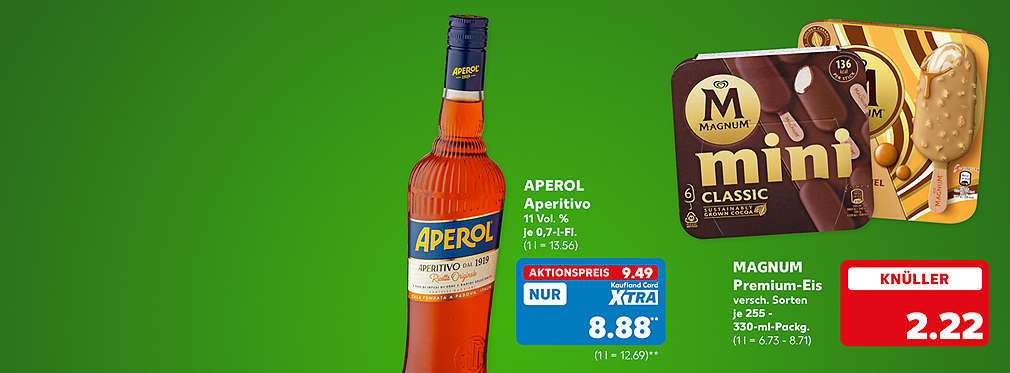 Aperol Aperitivo, 11 Vol. %, je 0,7-l-Flasche für 9.49 Euro (1 l = 13.56); Kaufland Card XTRA Preis: 8.88 Euro** (1 l = 12.69); Magnum Premium-Eis, versch. Sorten, je 255 - 330-ml-Packung für 2.22 Euro (1 l = 6.73 - 8.71)