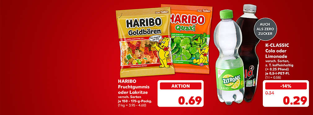 Haribo Fruchtgummis oder Lakritze, verschiedene Sorten, je 150 - 175-g-Packung für 0.69 Euro (1 kg = 3.95 - 4.60); K-Classic Cola oder Limonade, verschiedene Sorten, z. T. koffeinhaltig, (+ 0.25 Pfand), je 0,5-l-Pet-Flasche für 0.29 Euro (1 l = 0.58)