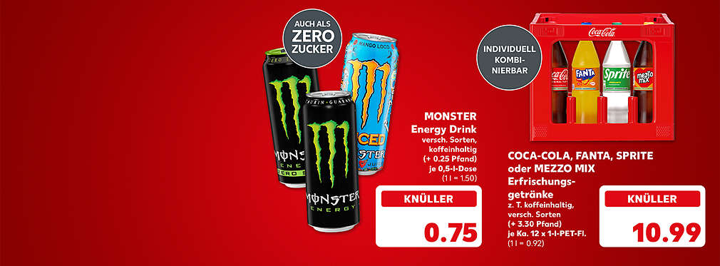 Monster Energy Drink, versch. Sorten, koffeinhaltig, (+ 0.25 Pfand), je 0,5-l-Dose für 0.75 Euro (1 l = 1.50); Störer: Auch als Zero Zucker; Coca-Cola, Fanta, Sprite oder Mezzo Mix Erfrischungsgetränke, z. T. koffeinhaltig, versch. Sorten, (+ 0.15 Pfand), je Ka. 12 x 1-l-PET-Fl. für 10.99 Euro (1 l = 0.92); Störer: Individuell kombinierbar
