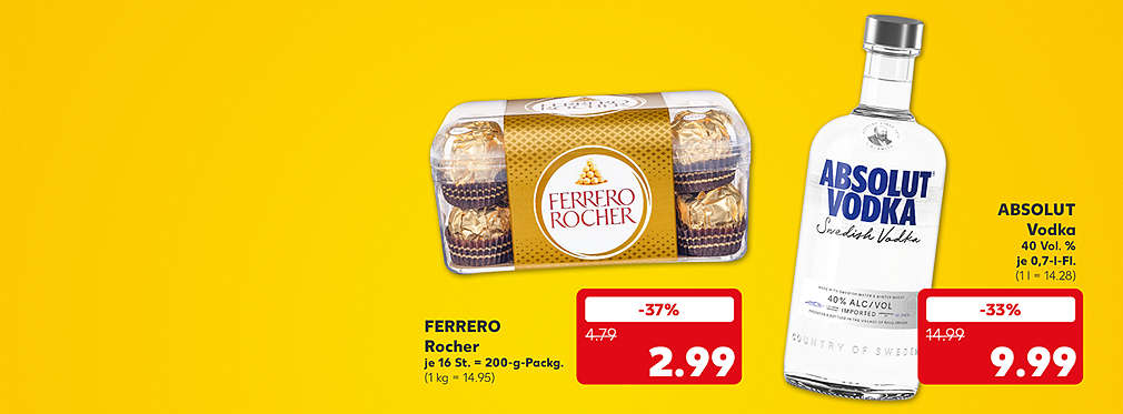 Ferrero Rocher, je 16 St. = 200-g-Packg. für 2.99 Euro (1 kg = 14.95); Absolut Vodka, 40 Vol. %, je 0,7-l-Fl. für 9.99 Euro (1 l = 14.28)
