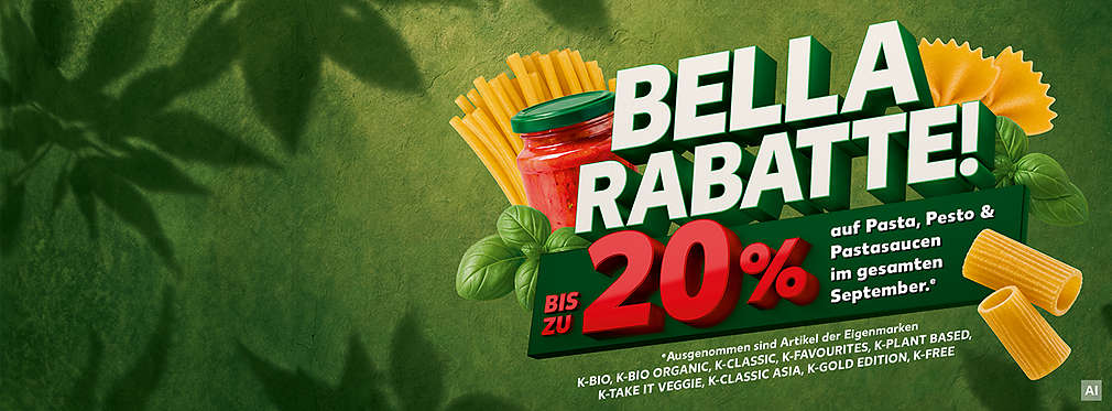 Schriftzug: Bella Rabatte! Bis zu 20% auf Pasta, Pesto & Pastasaucen im gesamten September. Ausgenommen sind Artikel der Eigenmarken K-Bio, K-Bio Organic, K-Classic, K-Favourites, K-Plant Based, K-Take it Veggie, K-Classic Asia, K-Gold Edition, K-Free