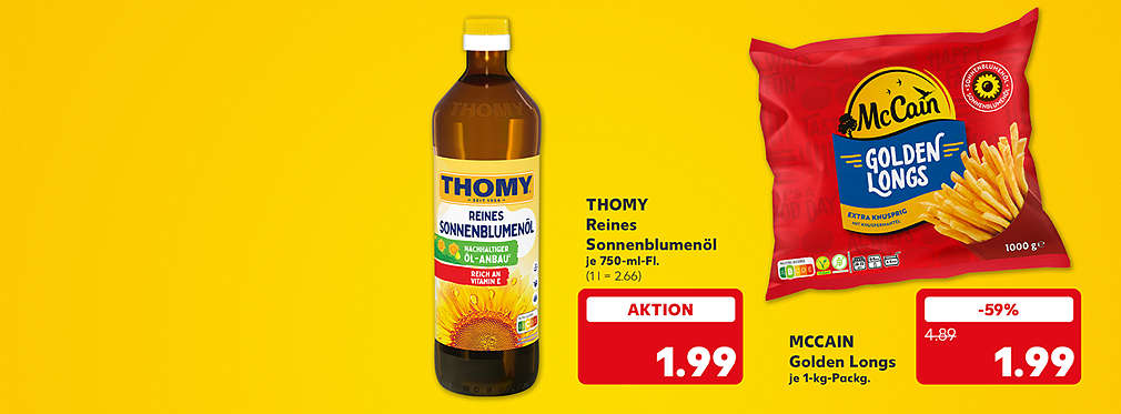 Thomy Reines Sonnenblumenöl, je 750-ml-Fl. für 1.99 Euro (1 l = 2.66); Mccain Golden Longs, je 1-kg-Packg. für 1.99 Euro