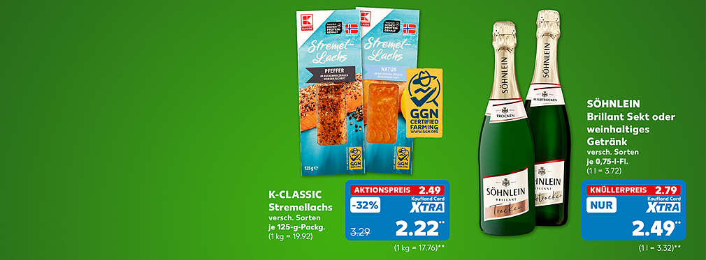 K-Classic Stremellachs, versch. Sorten, je 125-g-Packg. für 2.49 Euro (1 kg = 19.92); mit Kaufland Card XTRA: 2.22** Euro (1 kg = 17.76); Söhnlein Brillant Sekt oder weinhaltiges Getränk, versch. Sorten, je 0,75-l-Fl. für 2.79 Euro (1 l = 3.72); mit Kaufland Card XTRA: 2.49 Euro** (1 l = 3.32)