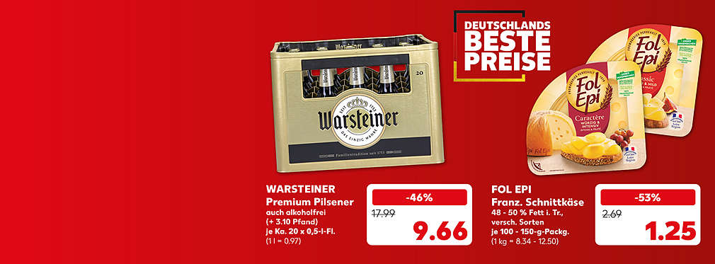 Schriftzug: Deutschlands beste Preise; Warsteiner Premium Pilsener, auch alkoholfrei, (+ 3.10 Pfand), je Ka. 20 x 0,5-l-Fl. für 9.66 Euro (1 l = 0.97); Fol Epi Franz. Schnittkäse, 48 - 50 % Fett i. Tr., versch. Sorten, je 100 - 150-g-Packg. für 1.25 Euro (1 kg = 8.34 - 12.50)